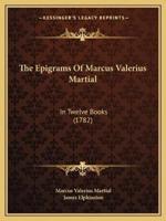 The Epigrams Of Marcus Valerius Martial