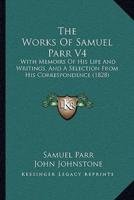 The Works Of Samuel Parr V4