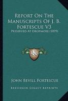 Report On The Manuscripts Of J. B. Fortescue V3