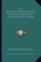 The Quarterly Review Of The American Protestant Association V1-2 (1844)