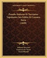 Pseudo-Isidorus Et Turrianus Vapulantes Seu Editio Et Censura Nova (1628)