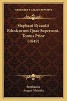 Stephani Byzantii Ethnicorum Quae Supersunt, Tomus Prior (1849)