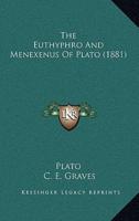 The Euthyphro And Menexenus Of Plato (1881)