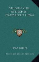 Studien Zum Attischen Staatsrecht (1894)