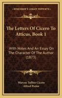 The Letters Of Cicero To Atticus, Book 1