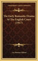 The Early Romantic Drama At The English Court (1917)