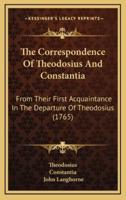 The Correspondence Of Theodosius And Constantia