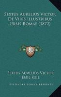 Sextus Aurelius Victor De Viris Illustribus Urbis Romae (1872)