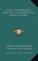 Samuel Hahnemann's Organon Of Homeopathic Medicine (1849)