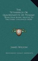 The Tetrabiblos Or Quadripartite Of Ptolemy