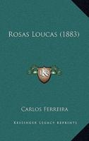 Rosas Loucas (1883)