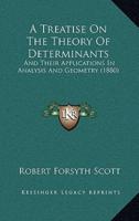 A Treatise On The Theory Of Determinants