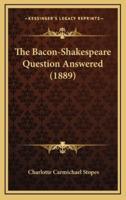 The Bacon-Shakespeare Question Answered (1889)