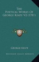 The Poetical Works Of George Keate V2 (1781)