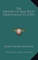 The History Of Miss Betsy Thoughtless V2 (1751)