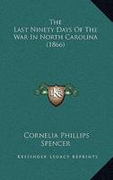 The Last Ninety Days Of The War In North Carolina (1866)