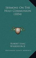 Sermons On The Holy Communion (1854)