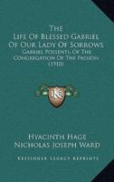 The Life Of Blessed Gabriel Of Our Lady Of Sorrows