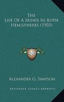 The Life Of A Miner In Both Hemispheres (1903)