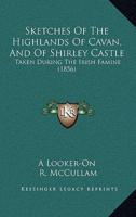 Sketches Of The Highlands Of Cavan, And Of Shirley Castle