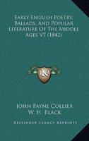 Early English Poetry, Ballads, And Popular Literature Of The Middle Ages V7 (1842)