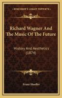 Richard Wagner And The Music Of The Future