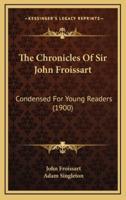 The Chronicles Of Sir John Froissart