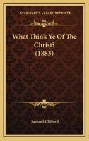 What Think Ye Of The Christ? (1883)