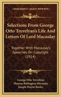 Selections From George Otto Trevelyan's Life And Letters Of Lord Macaulay