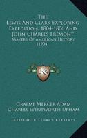 The Lewis And Clark Exploring Expedition, 1804-1806 And John Charles Fremont