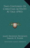Two Centuries Of Christian Activity At Yale (1901)