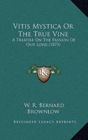 Vitis Mystica Or The True Vine