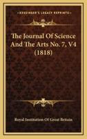 The Journal Of Science And The Arts No. 7, V4 (1818)