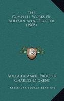 The Complete Works Of Adelaide Anne Procter (1905)