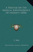 A Treatise On The Medical Jurisprudence Of Insanity (1838)