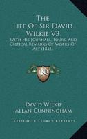 The Life Of Sir David Wilkie V3