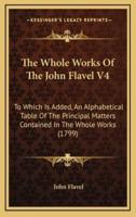 The Whole Works Of The John Flavel V4