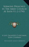 Sermons Preached In The Abbey Church At Bath V1-2 (1790)