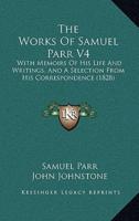 The Works Of Samuel Parr V4