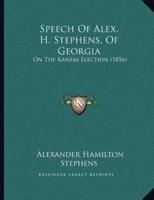 Speech Of Alex. H. Stephens, Of Georgia