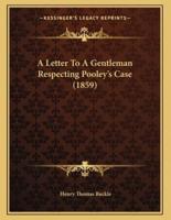 A Letter To A Gentleman Respecting Pooley's Case (1859)
