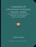 A Memoir Of Lieutenant Colonel Samuel Ward