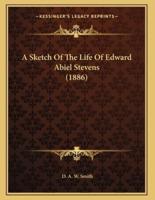 A Sketch Of The Life Of Edward Abiel Stevens (1886)