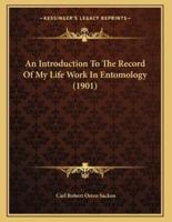 An Introduction To The Record Of My Life Work In Entomology (1901)