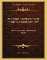 An Ancient Algonkian Fishing Village At Cayuga, New York