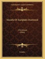 Alcestis Or Euripides Destroyed