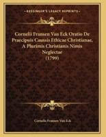 Cornelii Fransen Van Eck Oratio De Praecipuis Caussis Ethicae Christianae, A Plurimis Christianis Nimis Neglectae (1799)