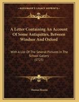 A Letter Containing An Account Of Some Antiquities, Between Windsor And Oxford