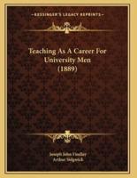 Teaching As A Career For University Men (1889)