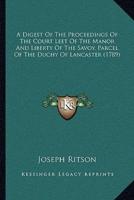 A Digest Of The Proceedings Of The Court Leet Of The Manor And Liberty Of The Savoy, Parcel Of The Duchy Of Lancaster (1789)